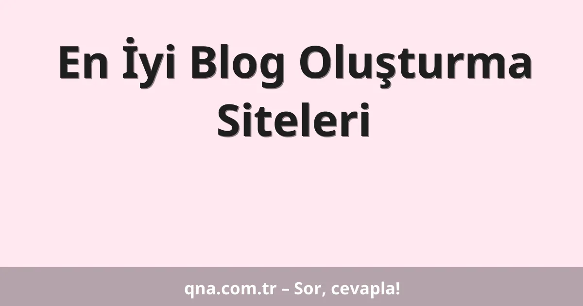 En İyi Blog Oluşturma Siteleri