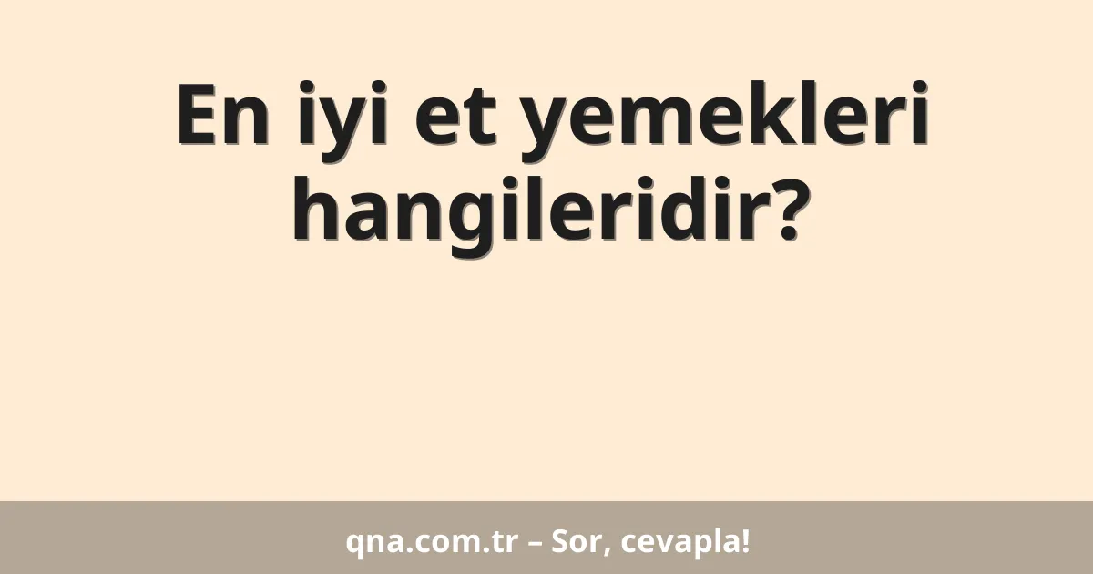 En iyi et yemekleri hangileridir?