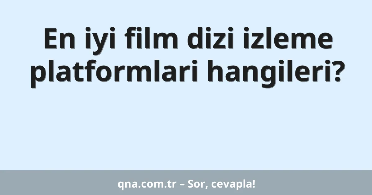 En iyi film dizi izleme platformlari hangileri?