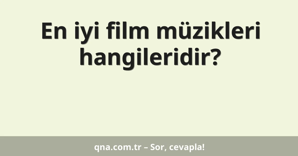 En iyi film müzikleri hangileridir?
