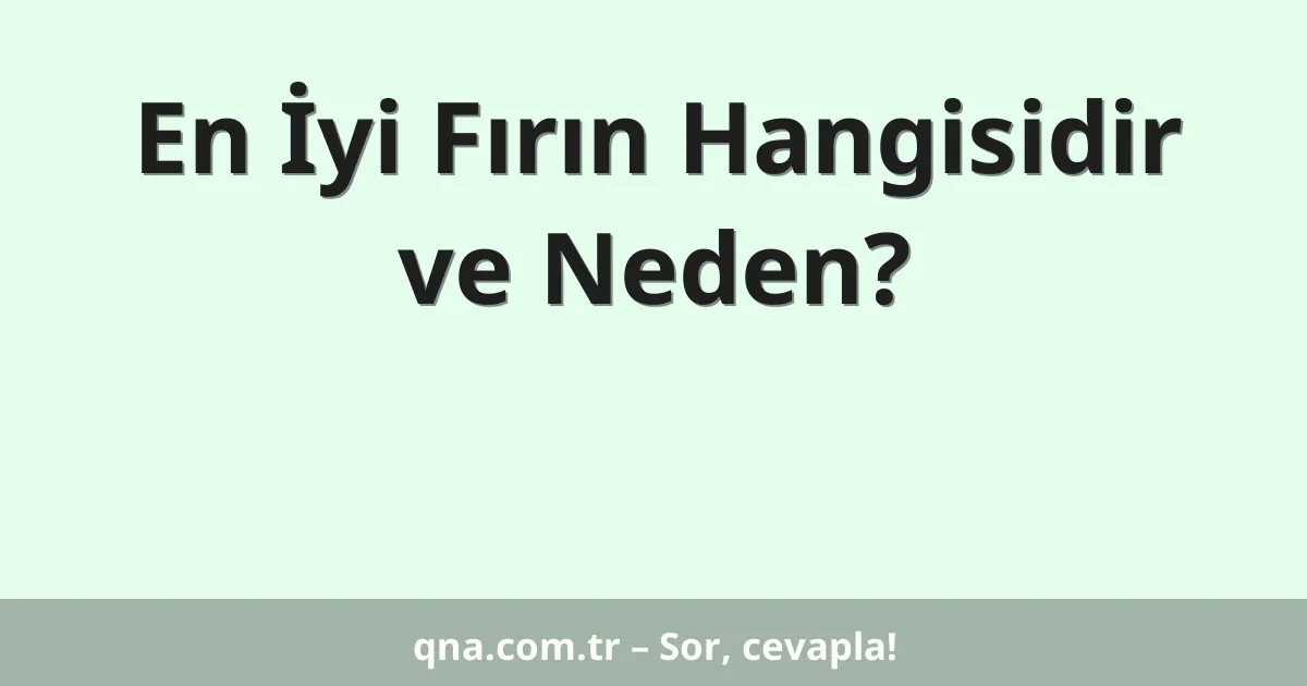 En İyi Fırın Hangisidir ve Neden?