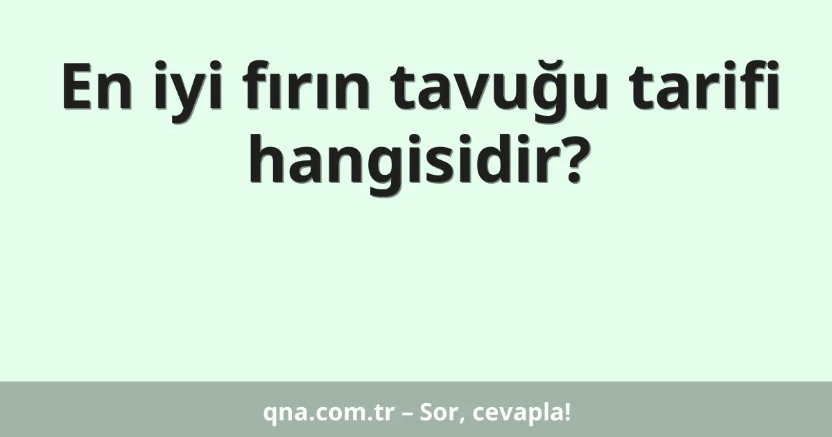 En iyi fırın tavuğu tarifi hangisidir?