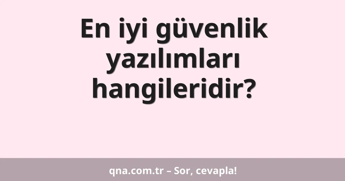 En iyi güvenlik yazılımları hangileridir?