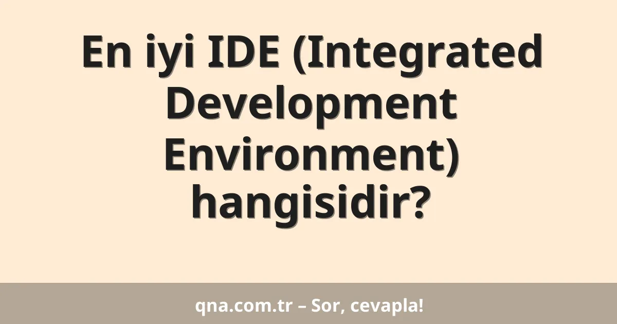 En iyi IDE (Integrated Development Environment) hangisidir?