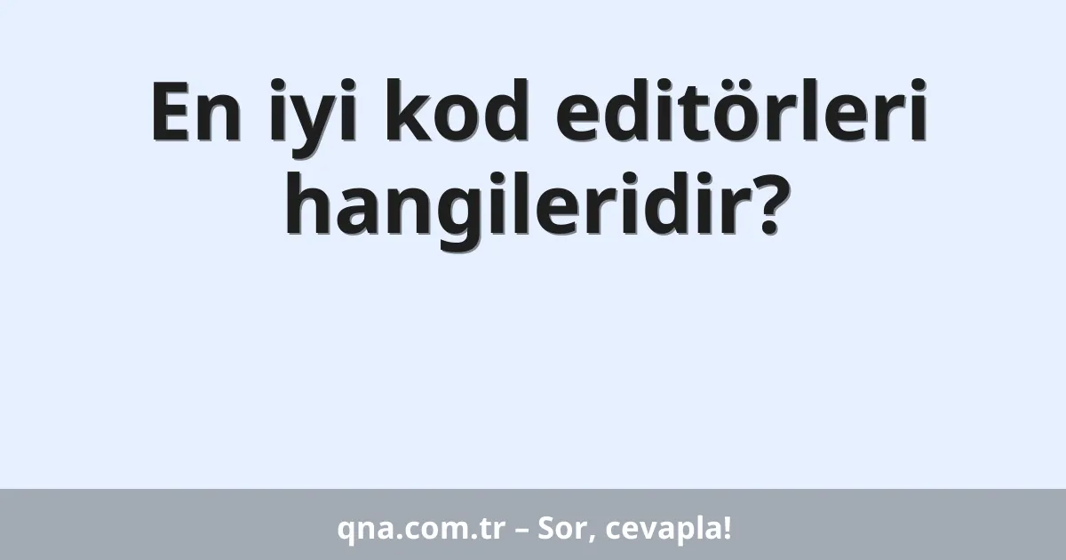 En iyi kod editörleri hangileri?
