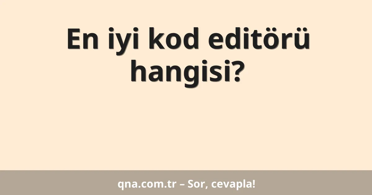 En iyi kod editörü hangisi?