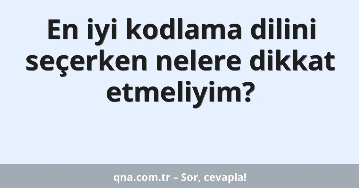 En iyi kodlama dilini seçerken nelere dikkat etmeliyim?