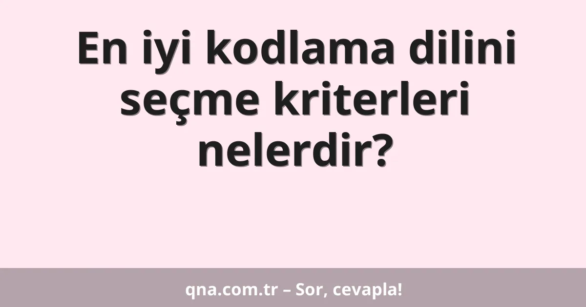 En iyi kodlama dilini seçme kriterleri nelerdir?