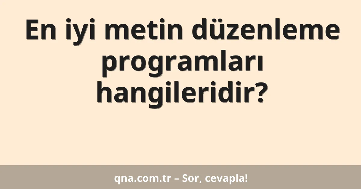 En iyi metin düzenleme programları hangileridir?