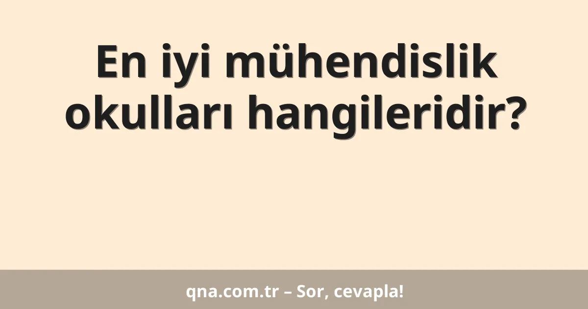 En iyi mühendislik okulları hangileridir?