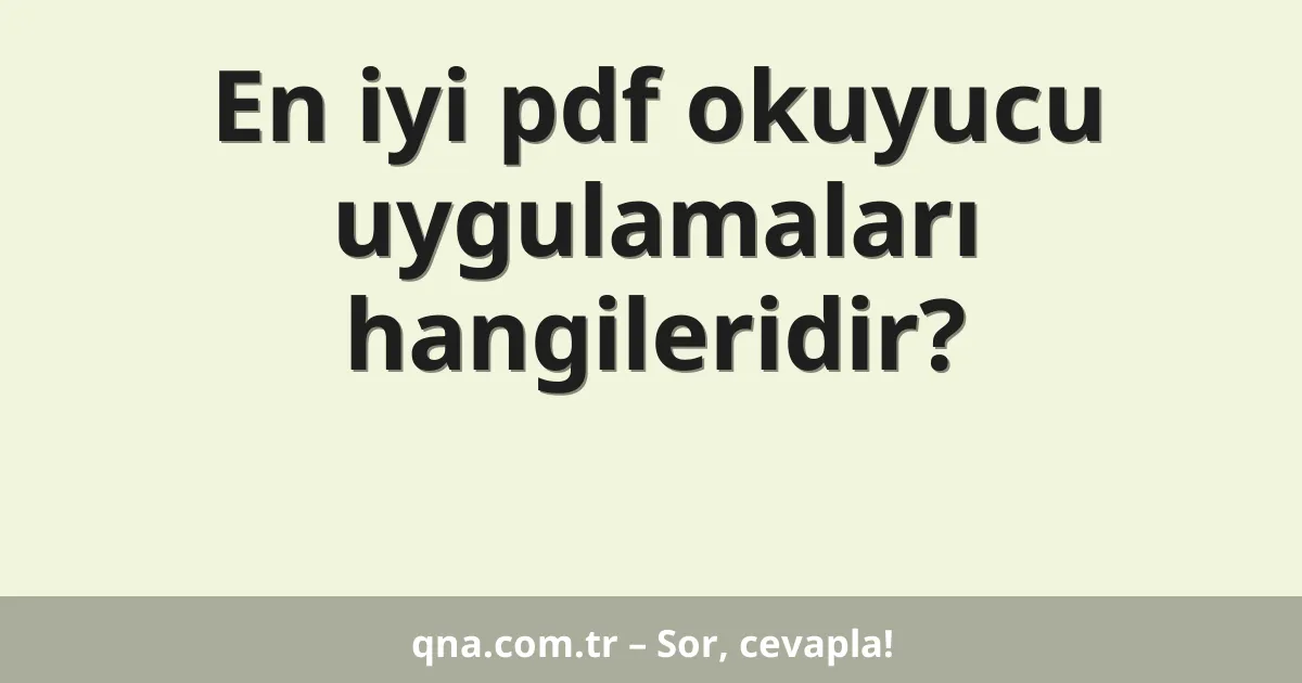En iyi pdf okuyucu uygulamaları hangileridir?
