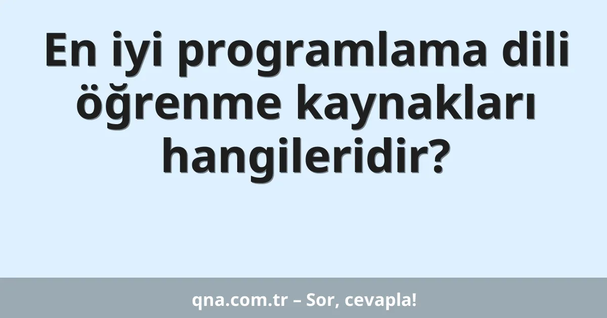 En iyi programlama dili öğrenme kaynakları hangileridir?