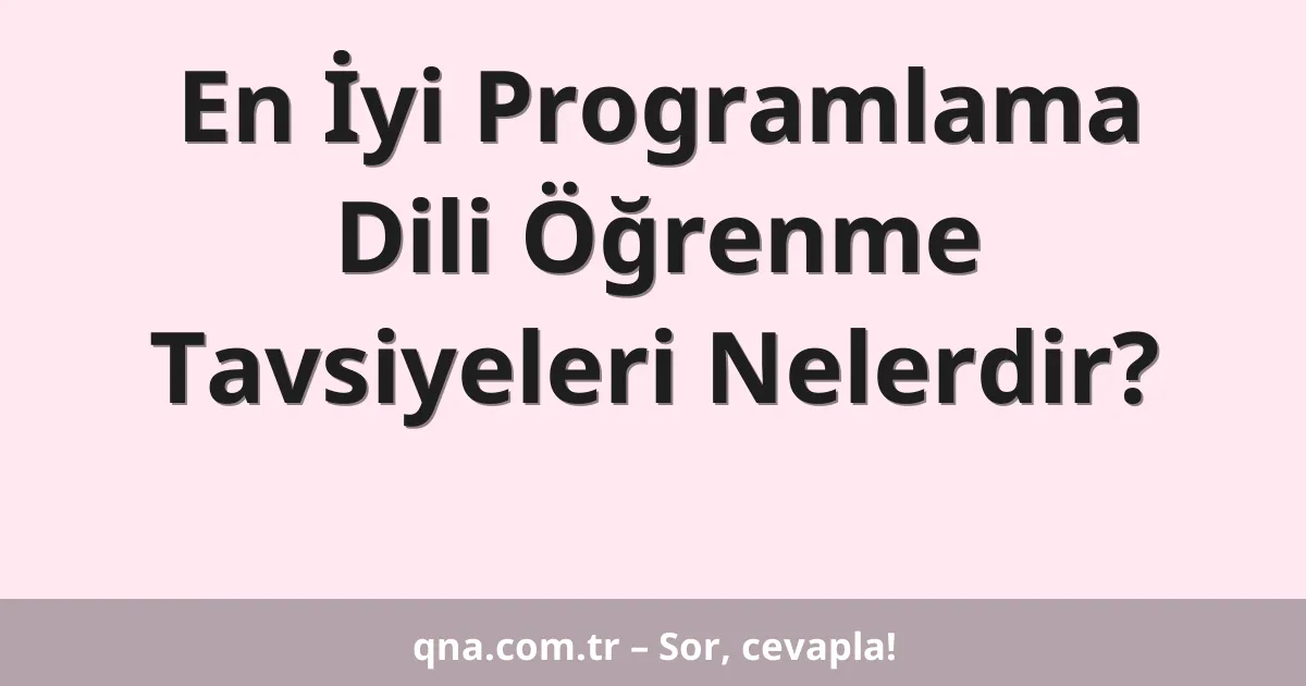 En İyi Programlama Dili Öğrenme Tavsiyeleri Nelerdir?