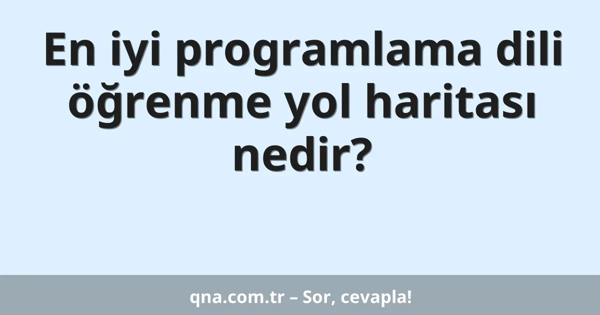En iyi programlama dili öğrenme yol haritası nedir?