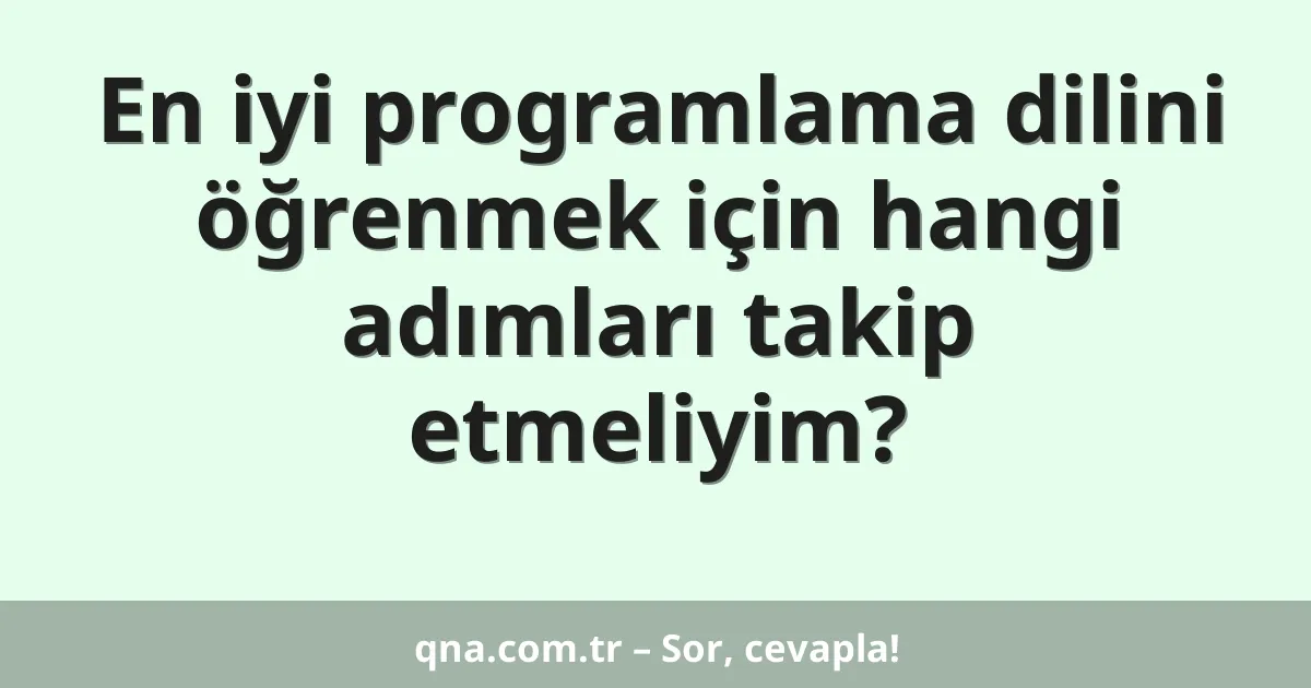 En iyi programlama dilini öğrenmek için hangi adımları takip etmeliyim?