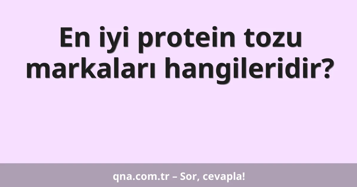 En iyi protein tozu markaları hangileridir?