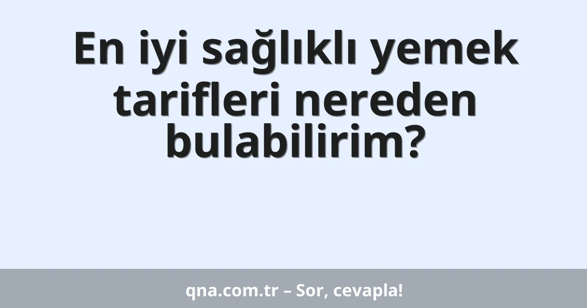 En iyi sağlıklı yemek tarifleri nereden bulabilirim?