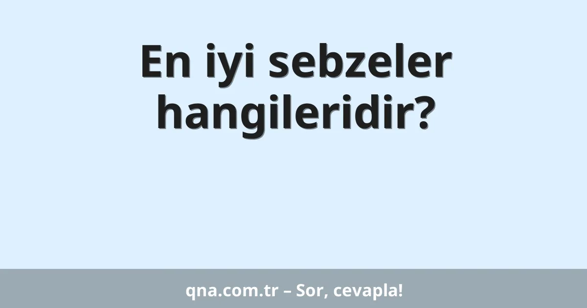 En iyi sebzeler hangileridir?