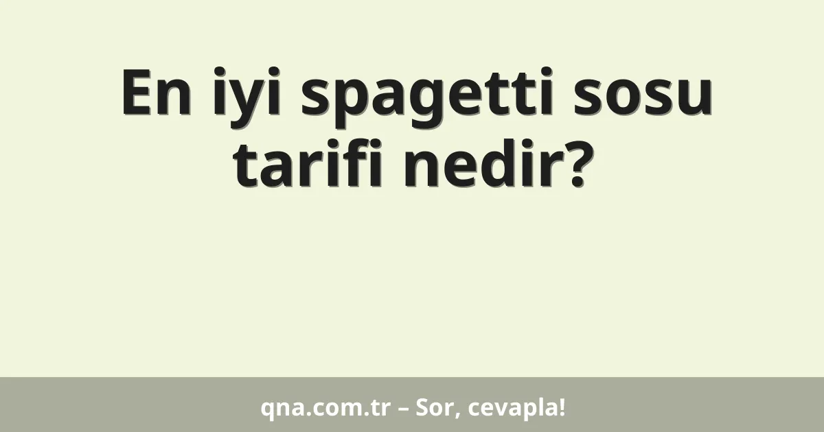 En iyi spagetti sosu tarifi nedir?