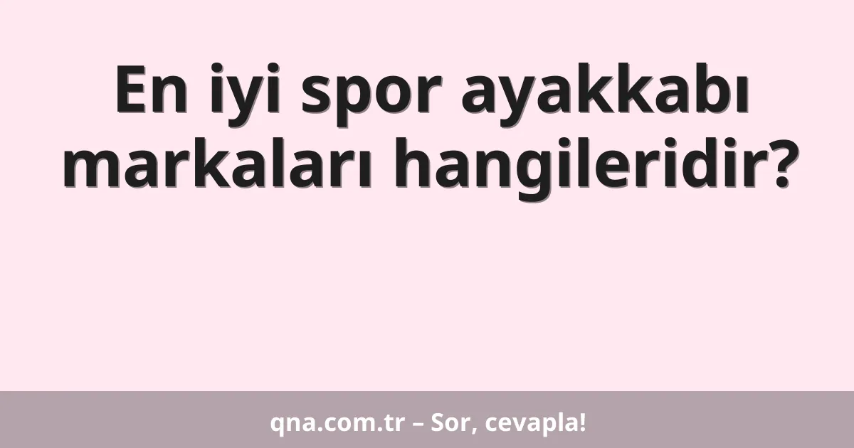 En iyi spor ayakkabı markaları hangileridir?