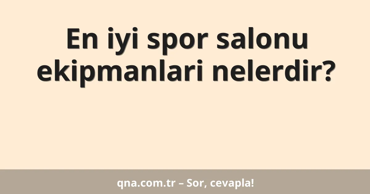 En iyi spor salonu ekipmanlari nelerdir?