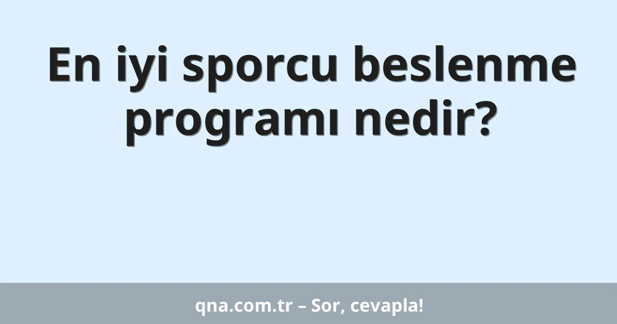 En iyi sporcu beslenme programı nedir?