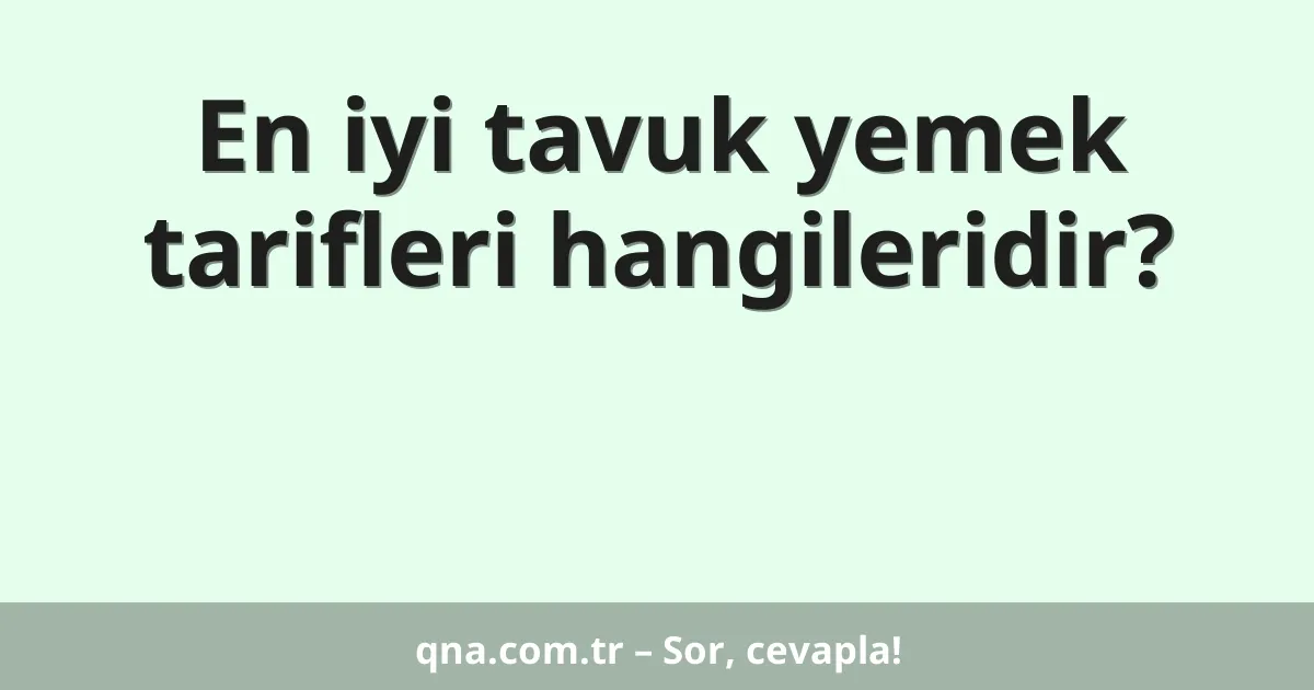 En iyi tavuk yemek tarifleri hangileridir?