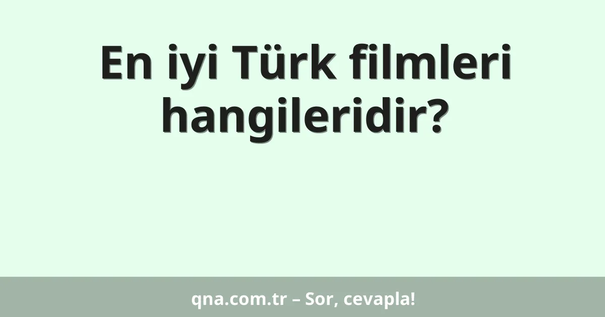 En iyi Türk filmleri hangileridir?