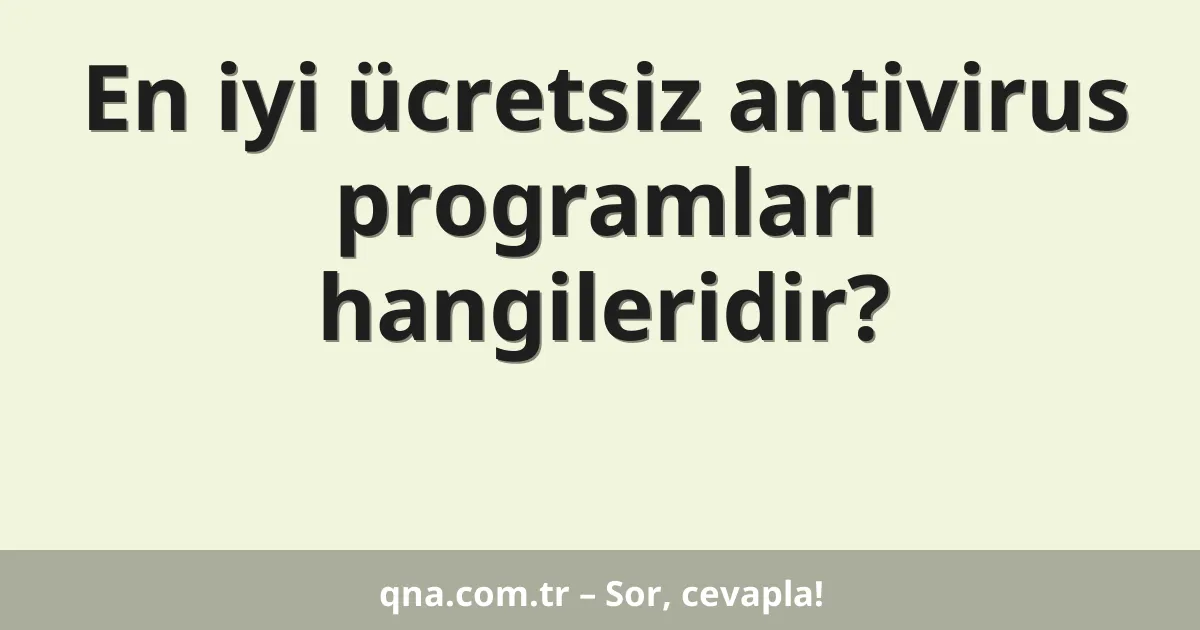 En iyi ücretsiz antivirüs programları hangileri?