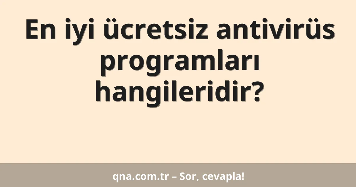 En iyi ücretsiz antivirüs programları hangileridir?