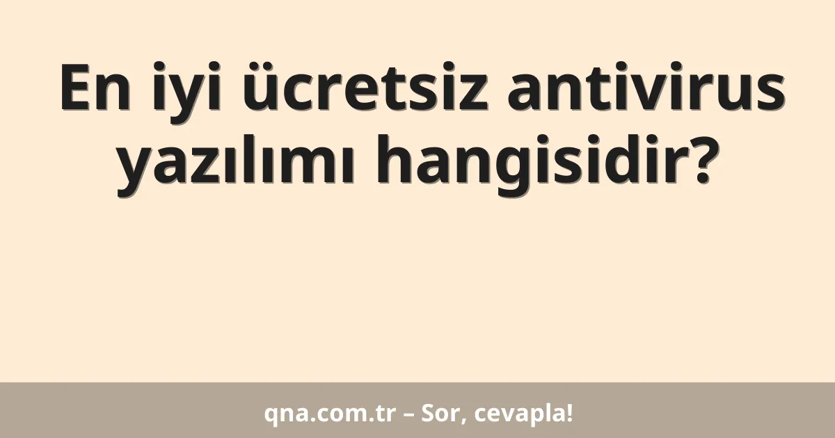 En iyi ücretsiz antivirus yazılımı hangisidir?