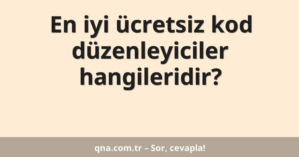 En iyi ücretsiz kod düzenleyiciler hangileridir?