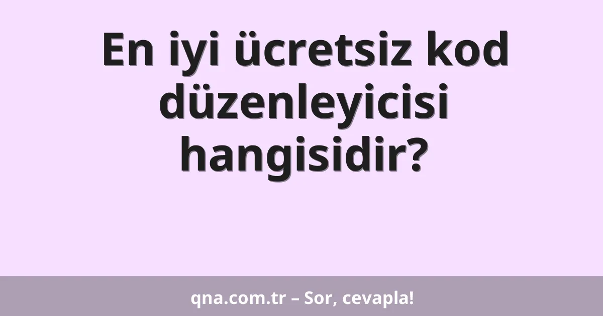 En iyi ücretsiz kod düzenleyicisi hangisidir?