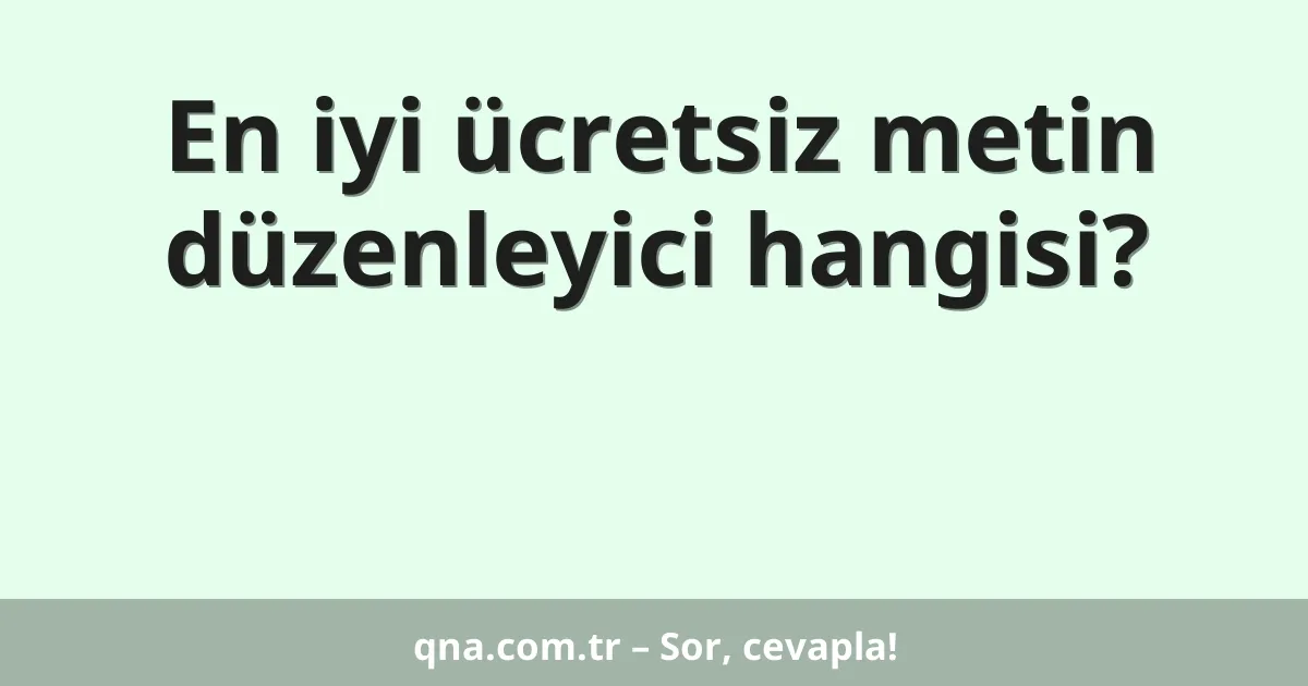 En iyi ücretsiz metin düzenleyici hangisi?