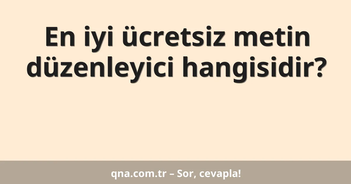 En iyi ücretsiz metin düzenleyici hangisidir?