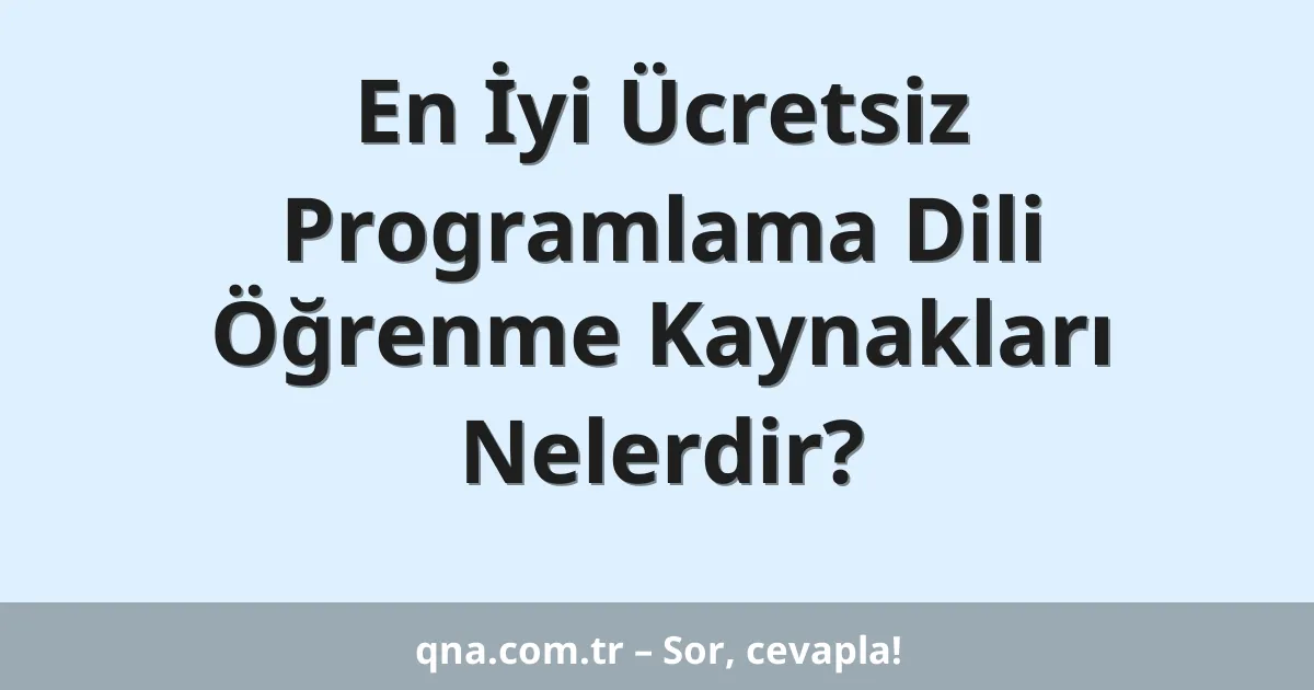 En İyi Ücretsiz Programlama Dili Öğrenme Kaynakları Nelerdir?