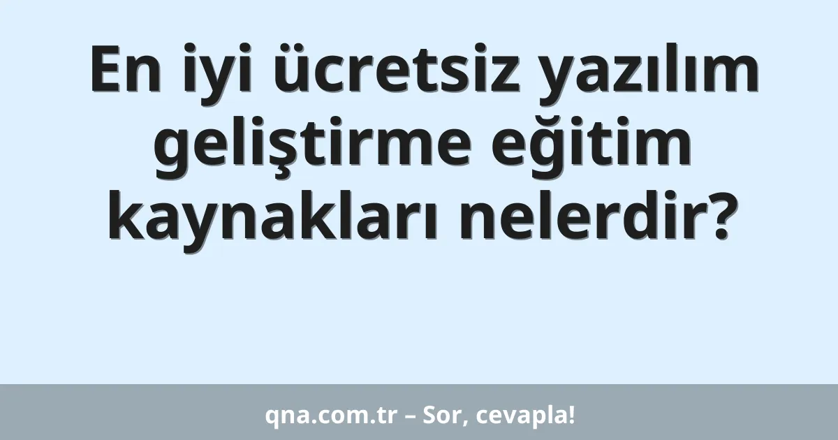 En iyi ücretsiz yazılım geliştirme eğitim kaynakları nelerdir?