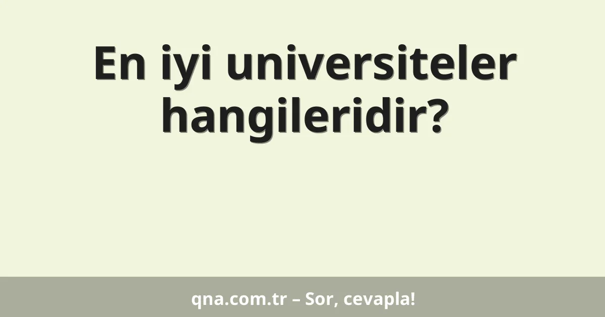 En iyi universiteler hangileridir?