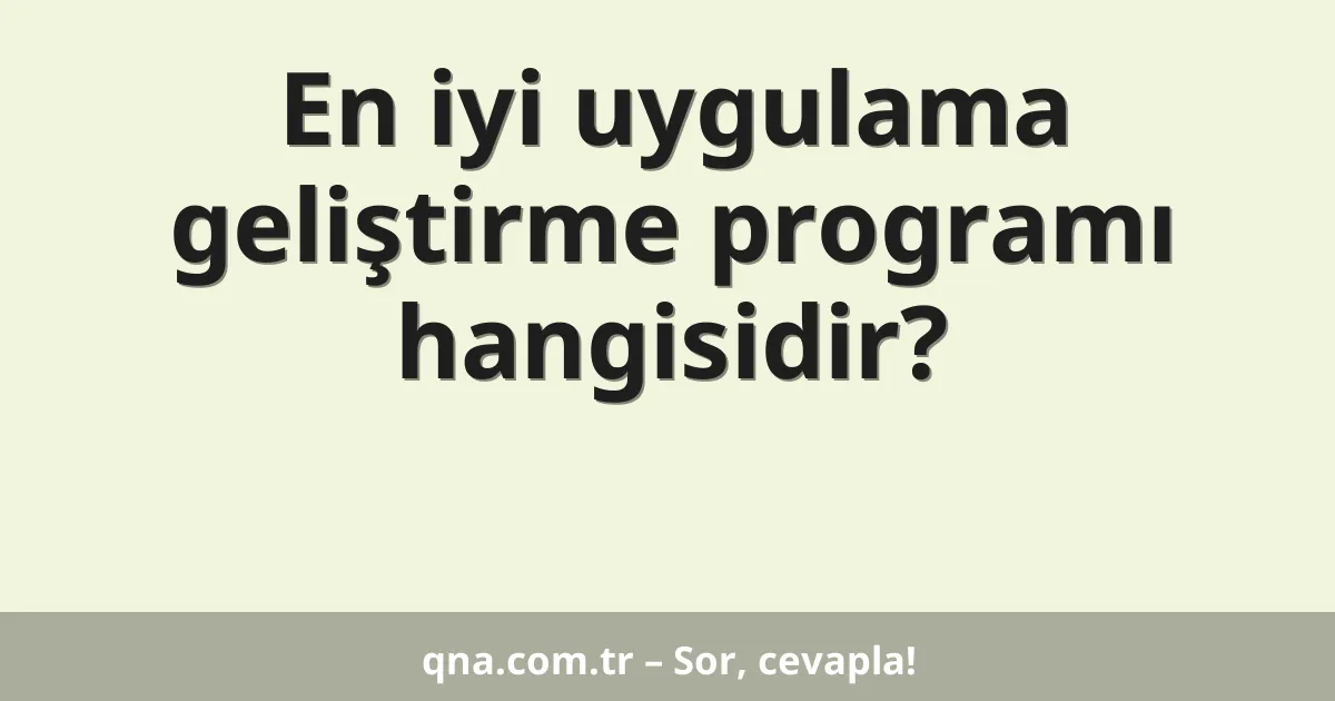 En iyi uygulama geliştirme programı hangisidir?