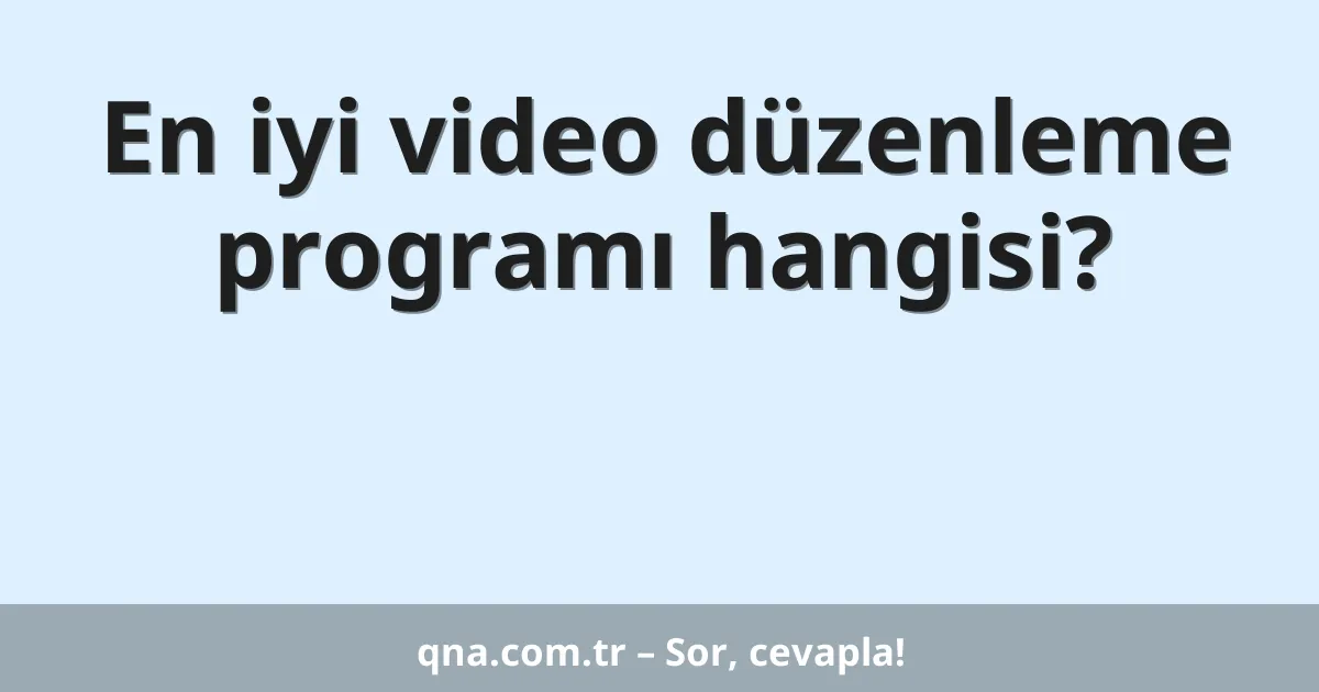 En iyi video düzenleme programı hangisi?