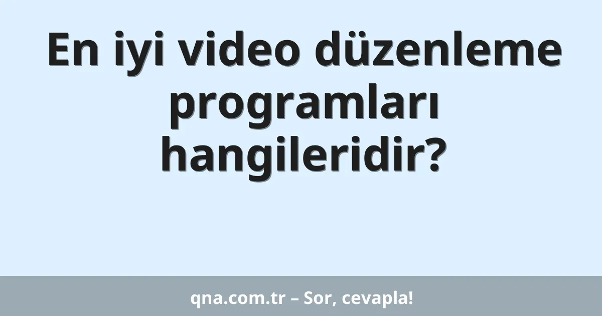 En iyi video düzenleme programları hangileridir?