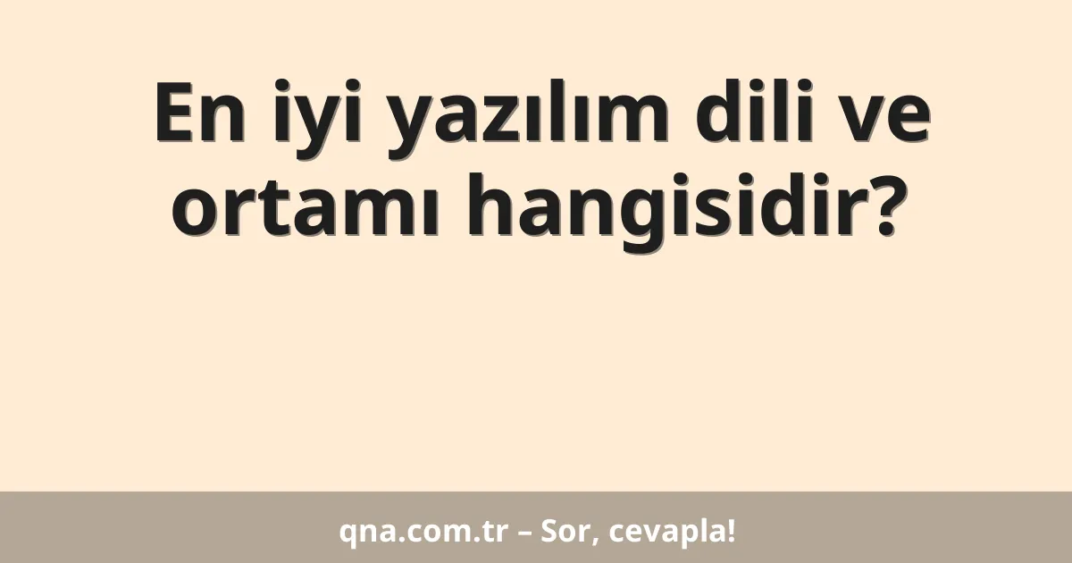 En iyi yazılım dili ve ortamı hangisidir?
