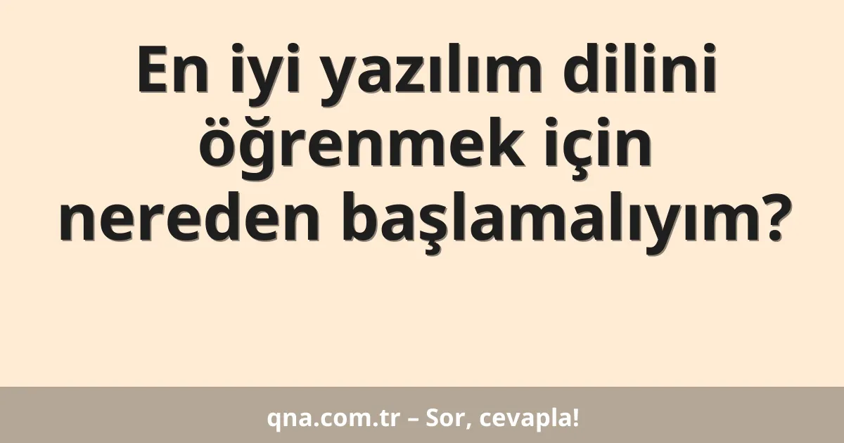 En iyi yazılım dilini öğrenmek için nereden başlamalıyım?