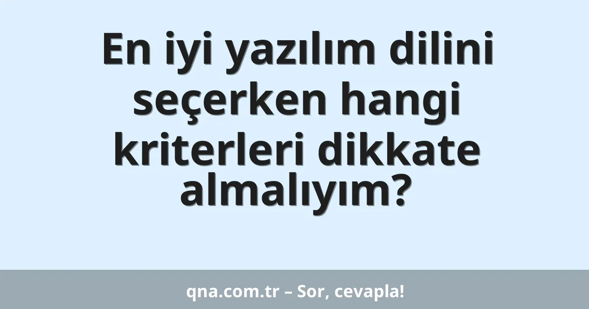 En iyi yazılım dilini seçerken hangi kriterleri dikkate almalıyım?