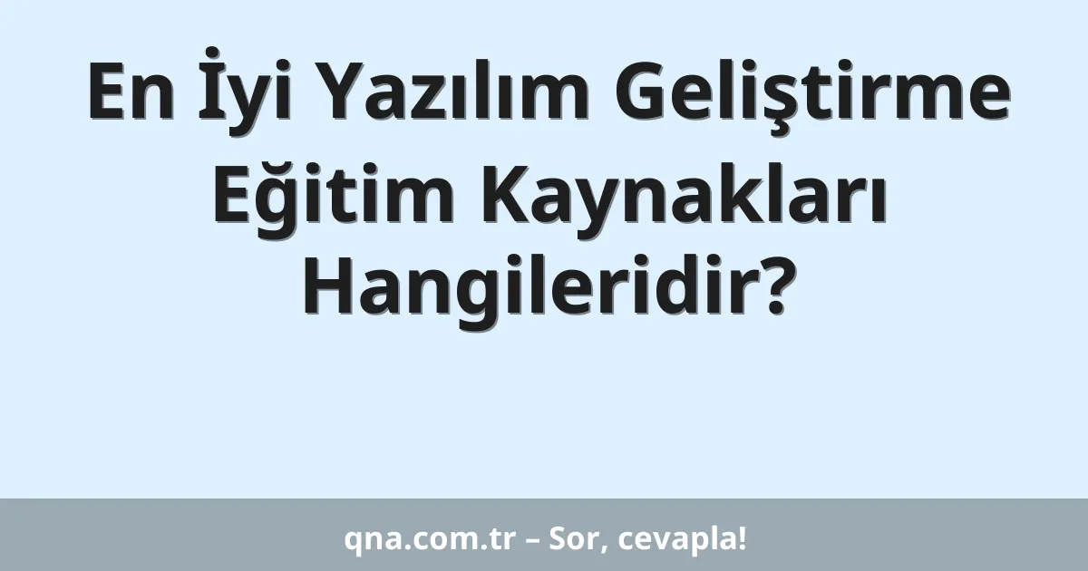 En İyi Yazılım Geliştirme Eğitim Kaynakları Hangileridir?