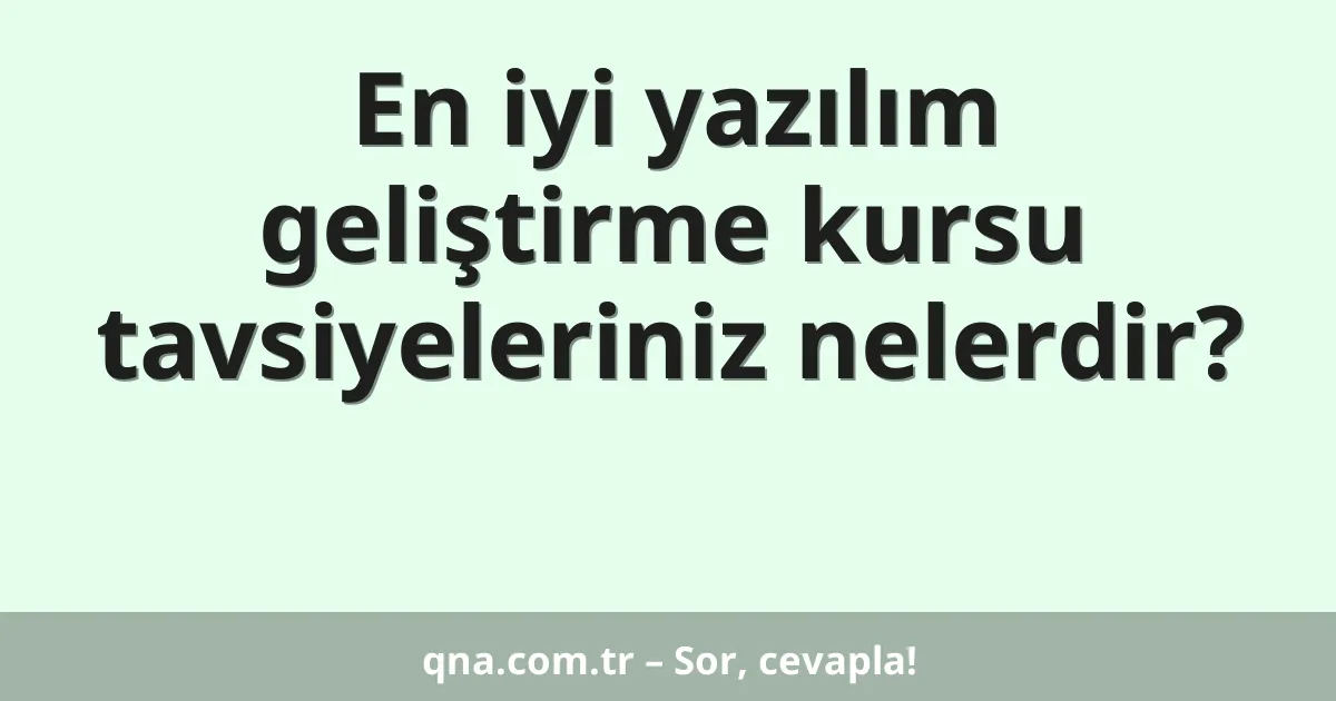 En iyi yazılım geliştirme kursu tavsiyeleriniz nelerdir?