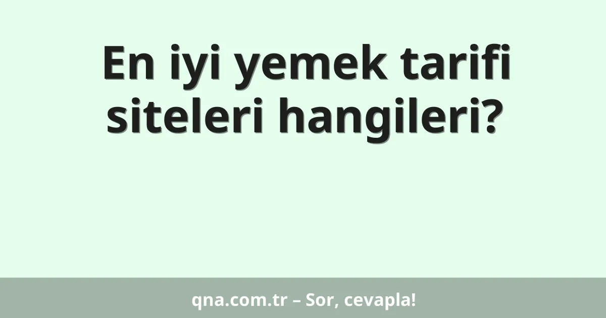 En iyi yemek tarifi siteleri hangileri?