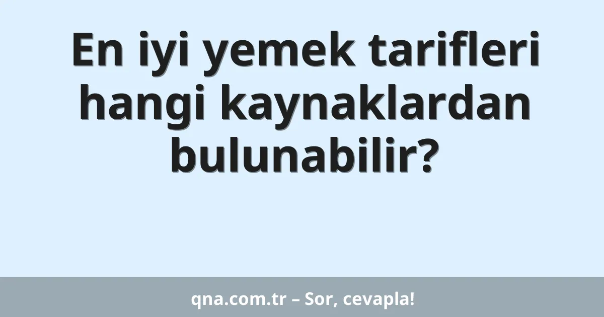 En iyi yemek tarifleri hangi kaynaklardan bulunabilir?