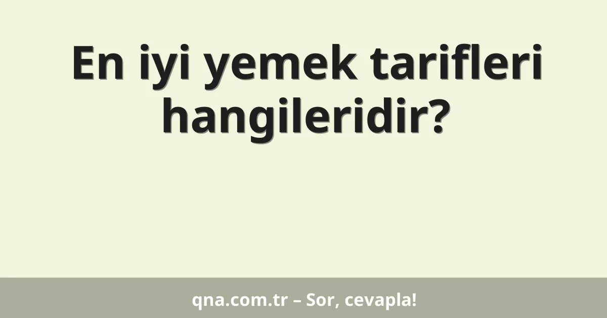 En iyi yemek tarifleri hangileridir?