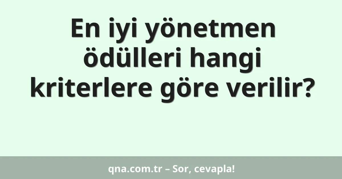 En iyi yönetmen ödülleri hangi kriterlere göre verilir?